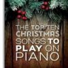 The Top Ten Christmas Songs To Play On Piano